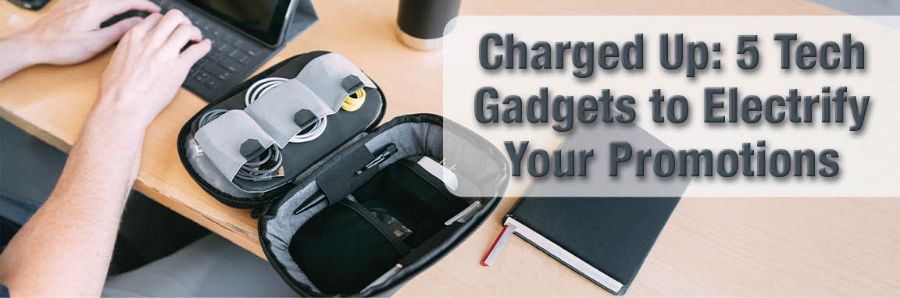 Charged Up: 5 Tech Gadgets to Electrify Your Promotions